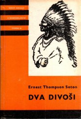 kniha Dva divoši O dobrodružstvích dvou chlapců, kteří žili jako Indiáni, a o tom, co všechno se naučili, Albatros 1976