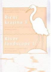 kniha Říční krajina se zaměřením na problematiku řek a okolní krajiny 3. ročník pracovní konference, Univerzita Palackého v Olomouci 2005
