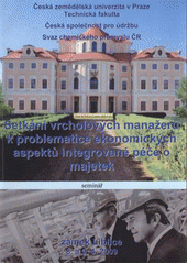 kniha Setkání vrcholových manažerů k problematice ekonomických aspektů integrované péče o majetek seminář : zámek Liblice, 8. a 9.4.2009, Česká zemědělská univerzita 2009