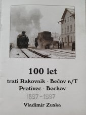 kniha 100 let tratí Rakovník - Bečov n/T, Protivec - Bochov 1887 - 1997, Lokálka Group 1997