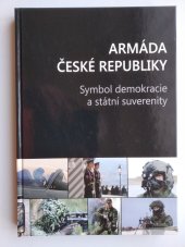 kniha Armáda České republiky Symbol demokracie a státní suverenity, Ministerstvo obrany České republiky - Vojenský historický ústav Praha 2014