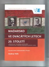 kniha Maďarsko ve dvacátých letech 20. století ''Bethlenovská'' konsolidace nového státu a československo-maďarské hospodářsko-politické vztahy, Oeconomica 2016