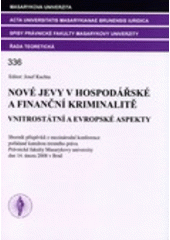 kniha Nové jevy v hospodářské a finanční kriminalitě - vnitrostátní a evropské aspekty sborník příspěvků z mezinárodní konference pořádané katerou trestního práva Právnické fakulty Masarykovy univerzity dne 14. února 2008 v Brně, Masarykova univerzita 2008