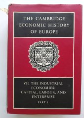 kniha The Cambridge economic history of Europe VII. The industrial economies : capital, labour, and enterprise Part 1, Cambridge University Press 1978