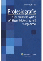 kniha Profesiografie a její praktické využití při řízení lidských zdrojů v organizaci, Wolters Kluwer 2012