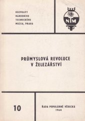 kniha Průmyslová revoluce v železářství Přednášky a diskusní příspěvky přednesené na 3. semináři z hist. čes. železářství, konaném v Nár. techn. muzeu 29.5.1963, Národní technické muzeum 1964