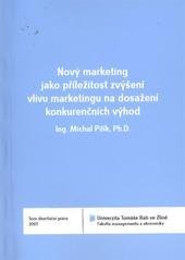 kniha Nový marketing jako příležitost zvýšení vlivu marketingu na dosažení konkurenčních výhod = New marketing as an opportunity of increasing marketing influence on enterprise competitiveness : teze disertační práce, Univerzita Tomáše Bati ve Zlíně 2011