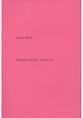 kniha Předčasný epitaf epigramy a satirické básně z let 2001 až 2004, A. Reich 2005