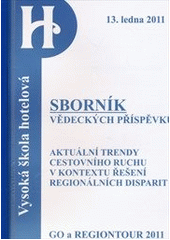 kniha Aktuální trendy cestovního ruchu v kontextu řešení regionálních disparit seminář, Brno, 13.1.2011 : Vysoká škola hotelová v Praze 8 : [sborník vědeckých příspěvků], Vysoká škola hotelová v Praze 8 2011