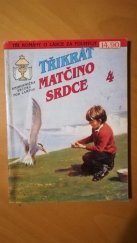 kniha Třikrát matčino srdce 4., Ivo Železný 1992