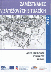 kniha Zaměstnanec v zátěžových situacích, aneb, Jak dobře vycházet s lidmi, Jena 2012