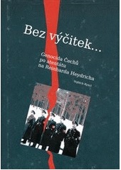 kniha Bez výčitek-- genocida Čechů po atentátu na Reinharda Heydricha, Historický ústav 2012