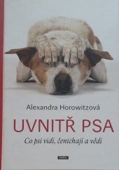 kniha Uvnitř psa Co psi vidí, čenichají a vědí, Práh 2014