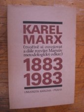 kniha Karel Marx 1883 - 1983. tvořivě si osvojovat a dále rozvíjet Marxův metodologický odkaz., Karlova Univerzita v Praze  1986