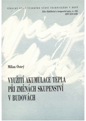 kniha Využití akumulace tepla při změnách skupenství v budovách = Use of latent heat storage in buildings : teze habilitační práce, VUTIUM 2013