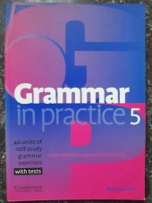 kniha Grammar in practice 5. - Intermediate to upper-mediate - 40 units of self-study grammar exercises with tests, Cambridge University Press 2005