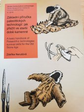 kniha Základní příručka paleolitických technologií  Jak přežít ve starší době kamenné  - A basic handbook of Palaeolithic technologies: survival skills for the Old Stone Age, Moravské zemské museum 2018