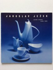 kniha Jaroslav Ježek porcelán, keramika, kresba, malba : výstava k životnímu jubileu autora : Galerie umění Karlovy Vary, září-listopad 1998, Galerie umění 1998