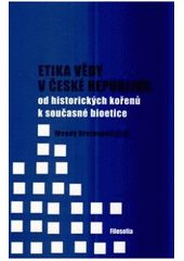 kniha Etika vědy v České republice: od historických kořenů k současné bioetice, Filosofia 2010