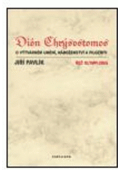 kniha Dión Chrýsostomos o výtvarném umění, náboženství a filozofii řeč olympijská, Karolinum  2004