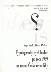 kniha Typologie obytných budov po roce 1989 na území České republiky = Typology of dwelling houses after the year 1989 on the territory of the Czech Republic : zkrácená verze Ph.D. thesis, Vysoké učení technické v Brně 