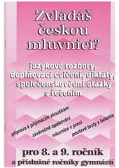 kniha Zvládáš českou mluvnici? jazykové rozbory, doplňovací cvičení, diktáty, společenskovědní otázky s řešením : pro 8. a 9. ročník a příslušné ročníky gymnázií, Nová škola 1997