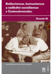 kniha Bolševismus, komunismus a radikální socialismus v Československu III., Akademie věd ČR 2004