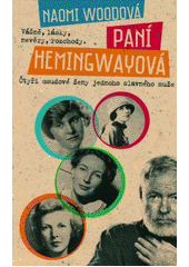 kniha Paní Hemingwayová Vášně , lásky , nevěry , rozchody. Čtyři osudové ženy jednoho slavného muže, Metafora 2014