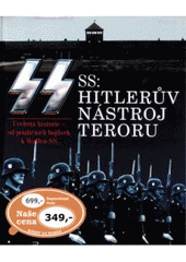 kniha SS: Hitlerův nástroj teroru [ucelená historie - od pouličních bojůvek k Waffen-SS], Svojtka & Co. 2007
