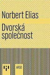 kniha Dvorská společnost Výzkum sociologie království a dvorské aristokracie, Argo 2023