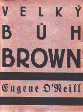 kniha Velký Bůh Brown Hra o čtyřech dějstvích s prologem a epilogem, B.M. Klika 1928