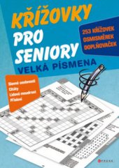 kniha Křížovky pro seniory velká písmena : slavné osobnosti, citáty, lidová moudrost, přísloví, CPress 2010