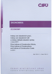 kniha Indexy cen stavebních prací, indexy cen stavebních děl a indexy nákladů stavební výroby v roce 2011 = Price indices of construction works, price indices of constructions and indices of construction costs in 2011, Český statistický úřad 2012