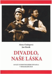 kniha Divadlo, naše láska 110 let ochotnického divadla v Boleradicích, Carpe diem 2007