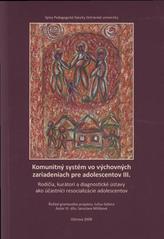 kniha Komunitný systém vo výchovných zariadeniach pre adolscentov. III, - Rodičia, kurátori a diagnostické ústavy ako účastníci resocializácie adolescentov, Ostravská univerzita, Pedagogická fakulta 2008