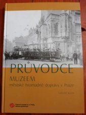 kniha Průvodce Muzeem městské hromadné dopravy v Praze, Dopravní podnik hl. m. Prahy 2006