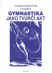 kniha Gymnastika jako tvůrčí akt, Karolinum  2012