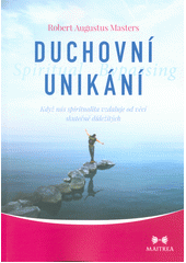 kniha Duchovní unikání Když nás spiritualita vzdaluje od věcí skutečně důležitých, Maitrea 2019