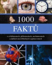 kniha 1000 faktů o zvláštnostech, příšernostech, nechutnostech a dalších neuvěřitelných zajímavostech, Slovart 2010