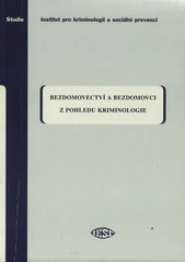 kniha Bezdomovectví a bezdomovci z pohledu kriminologie závěrečná zpráva, Institut pro kriminologii a sociální prevenci 2008