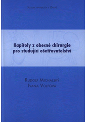 kniha Kapitoly z obecné chirurgie pro studující ošetřovatelství, Slezská univerzita v Opavě, Filozoficko-přírodovědecká fakulta, Ústav ošetřovatelství 2008