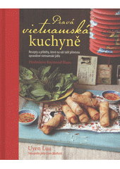 kniha Pravá vietnamská kuchyně recepty a příběhy, které na váš talíř přinesou opravdové vietnamské jídlo, Slovart 2019