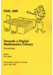 kniha DML 2009 Towards a digital mathematics library : Grand Bend, Ontario, Canada, July 8-9th, 2009 : proceedings, Masaryk University 2009