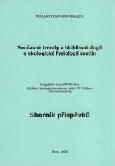 kniha Současné trendy v bioklimatologii a ekologické fyziologii rostlin seminář věnovaný výzkumu prostředí přírodních i člověkem pozměněných ekosystémů, aplikací v zemědělské a lesnické praxi : sborník příspěvků, Masarykova univerzita 2009