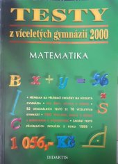 kniha Testy z víceletých gymnázií 2000 matematika : příprava na přijímací zkoušky na víceletá gymnázia : pro žáky, učitele a rodiče., Didaktis 1999