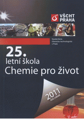 kniha 25. letní škola středoškolských profesorů a studentů chemie pro život, Vysoká škola chemicko-technologická v Praze 2011