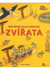 kniha Zvířata můj první atlas Larousse, Mladá fronta 2007