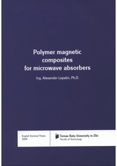 kniha Polymer magnetic composites for microwave absorbers = Polymerní magnetické kompozity pro mikrovlnné absorbéry : English doctoral thesis, Tomas Bata University in Zlín 2009