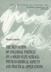 kniha The deposition of colloidal particle on a solid state surface: physico-chemical aspects and practical applications = Depozice koloidní částice na povrch pevné látky: fyzikálně-chemická hlediska a praktické využití : teze habilitační práce, VUTIUM 2008