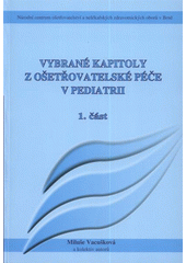 kniha Vybrané kapitoly z ošetřovatelské péče v pediatrii. 1. část, Národní centrum ošetřovatelství a nelékařských zdravotnických oborů 2009